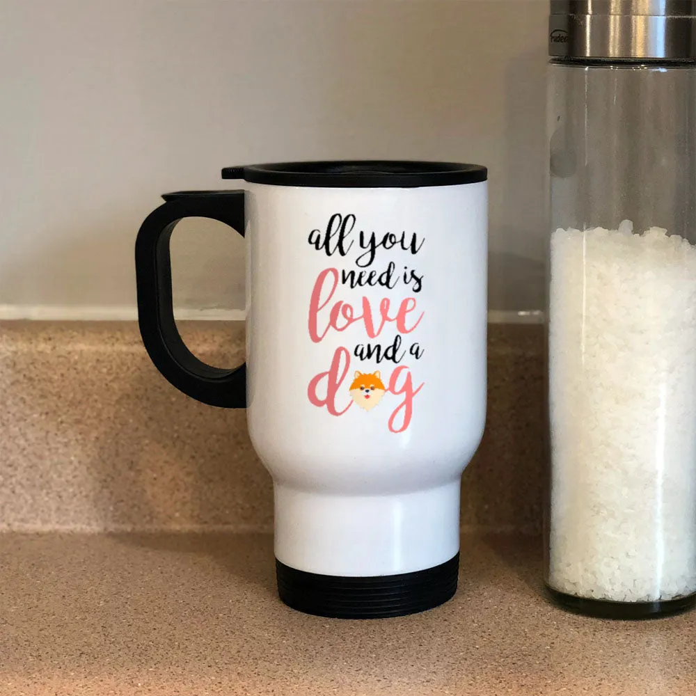 Metal Coffee and Tea Travel Mug All You Need is Love And A Dog