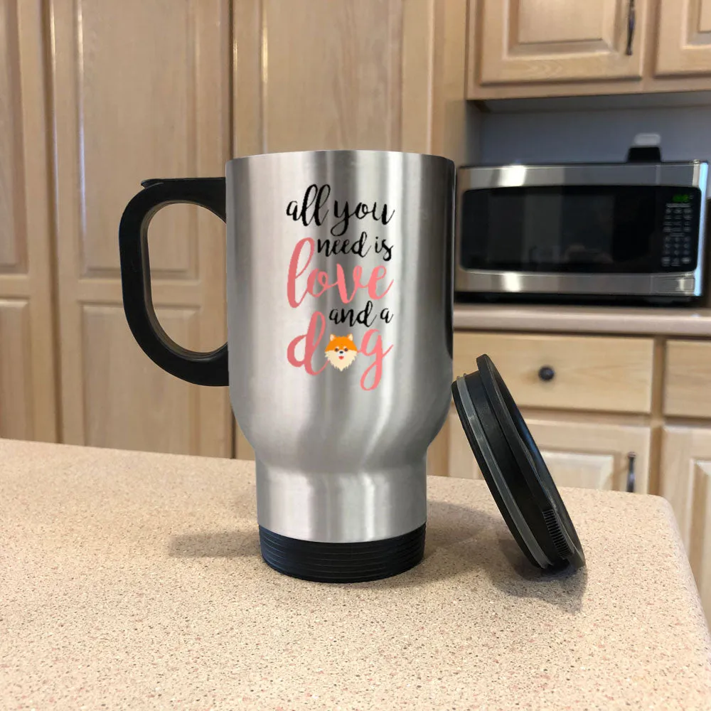 Metal Coffee and Tea Travel Mug All You Need is Love And A Dog