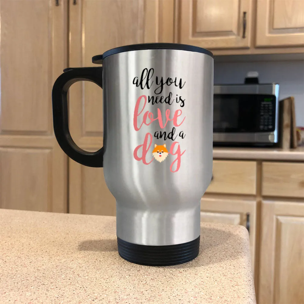 Metal Coffee and Tea Travel Mug All You Need is Love And A Dog