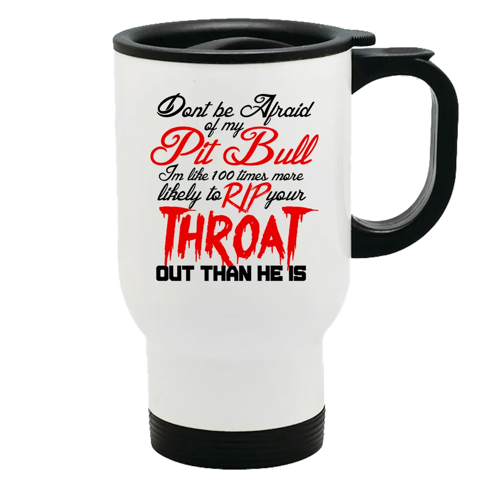 Metal Coffee and Tea Travel Mug Don't be Afraid of my Pitbull