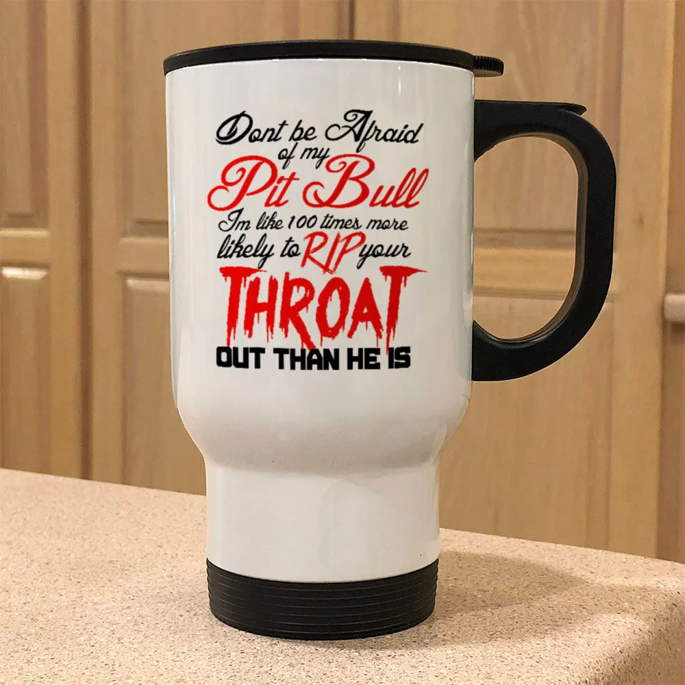 Metal Coffee and Tea Travel Mug Don't be Afraid of my Pitbull