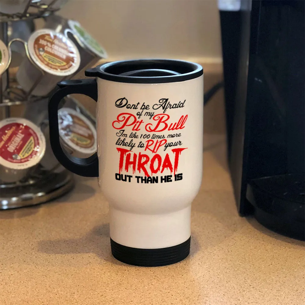 Metal Coffee and Tea Travel Mug Don't be Afraid of my Pitbull