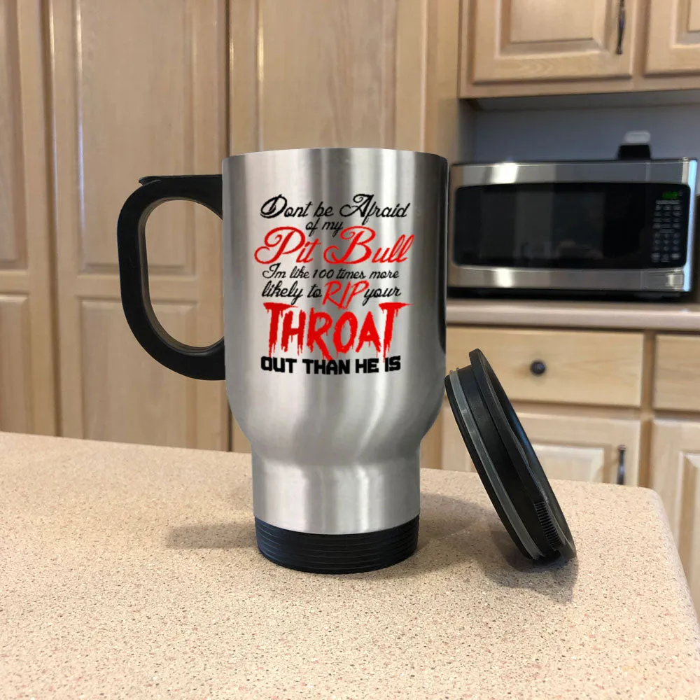 Metal Coffee and Tea Travel Mug Don't be Afraid of my Pitbull