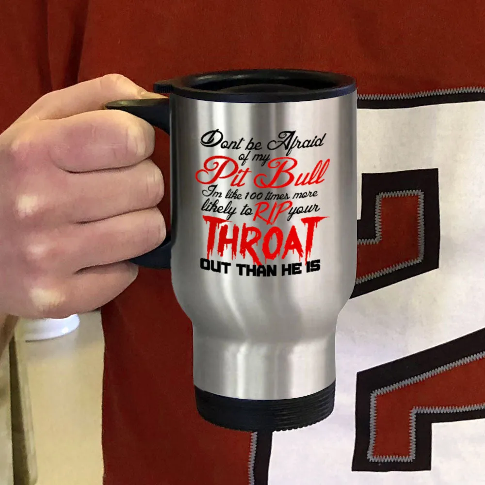 Metal Coffee and Tea Travel Mug Don't be Afraid of my Pitbull