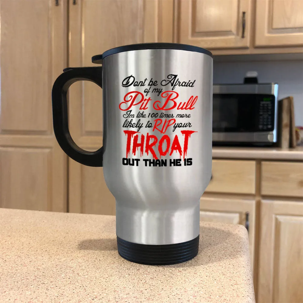 Metal Coffee and Tea Travel Mug Don't be Afraid of my Pitbull